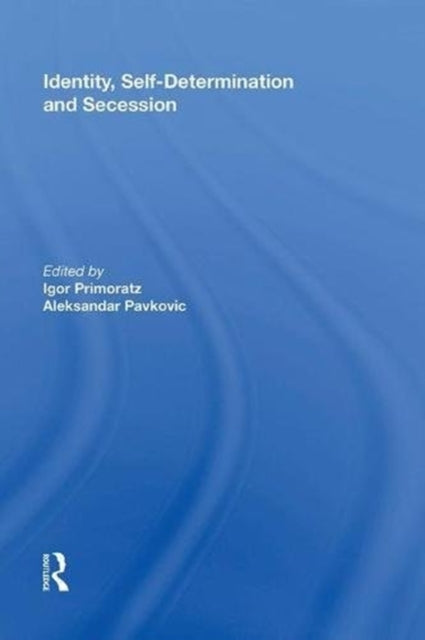 Book cover of: Identity, Self-Determination and Secession. By: Aleksandar Pavkovic