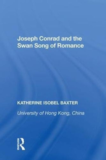 Book cover of: Joseph Conrad and the Swan Song of Romance. By: Katherine Isobel Baxter