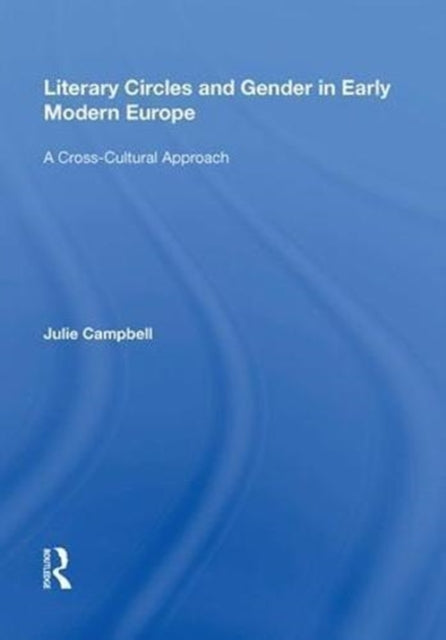 Book cover of: Literary Circles and Gender in Early Modern Europe. By: Julie Campbell