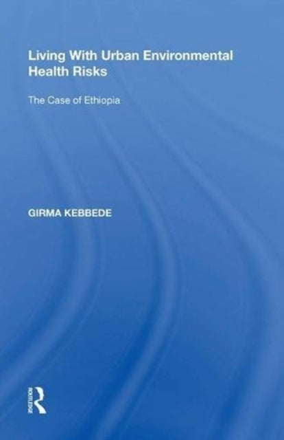 Book cover of: Living With Urban Environmental Health Risks. By: Girma Kebbede