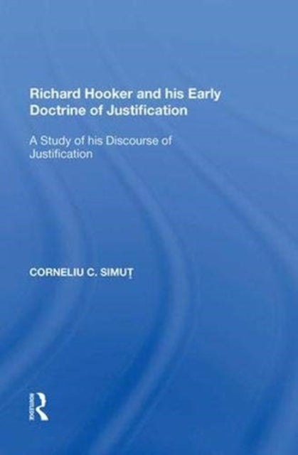 Book cover of: Richard Hooker and his Early Doctrine of Justification. By: Corneliu C. Simut