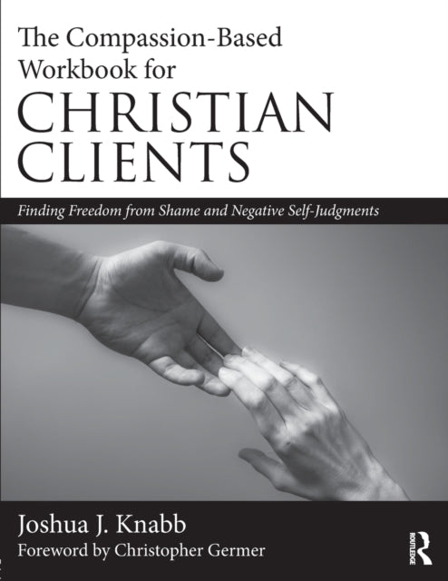 Book cover of: Compassion-Based Workbook for Christian Clients. By: Joshua J. Knabb