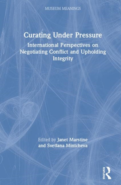 Book cover of: Curating Under Pressure. By: Janet Marstine