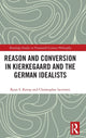 Book cover of: Reason and Conversion in Kierkegaard and the German Idealists. By: Ryan S. Kemp
