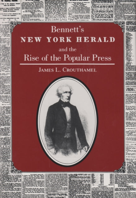 Book cover of: Bennett's New York Herald and the Rise of the Popular Press. By: Bernard Horn