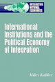 Book cover of: International Institutions and the Political Economy of Integration