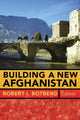 Book cover of: Building a New Afghanistan. By: Robert I. Rotberg