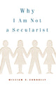 Book cover of: Why I Am not a Secularist