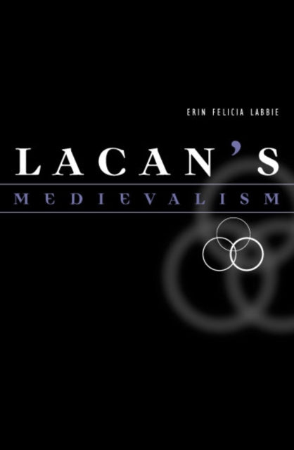 Book cover of: Lacan's Medievalism. By: Erin Felicia Labbie