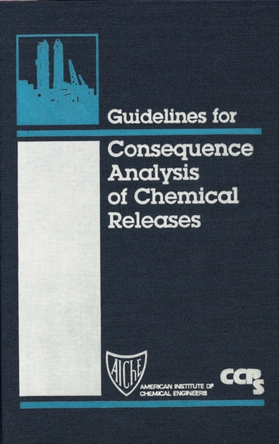 Book cover of: Guidelines for Consequence Analysis of Chemical Releases. By: Center for Chemical Process Safety (CCPS)