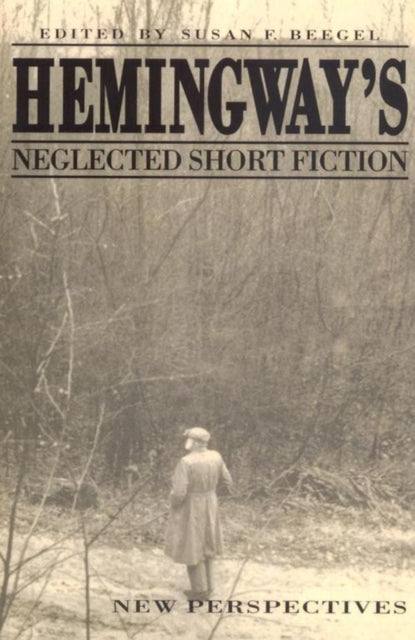 Book cover of: Hemingway's Neglected Short Fiction. By: Susan F. Beegel