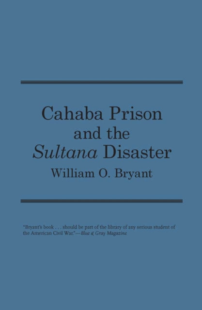 Book cover of: Cahaba Prison and the ""Sultana"" Disaster. By: William Bryant