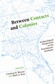 Book cover of: Between Contacts and Colonies. By: Cameron B. Wesson