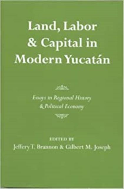 Land, Labor, and Capital in Modern Yucatan