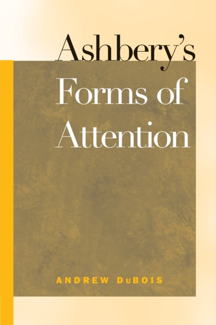 Book cover of: Ashbery's Forms of Attention. By: Andrew Lee DuBois