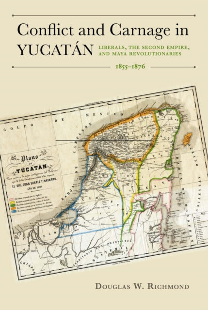 Book cover of: Conflict and Carnage in Yuctan. By: Dr. Douglas W. Richmond Ph.D.