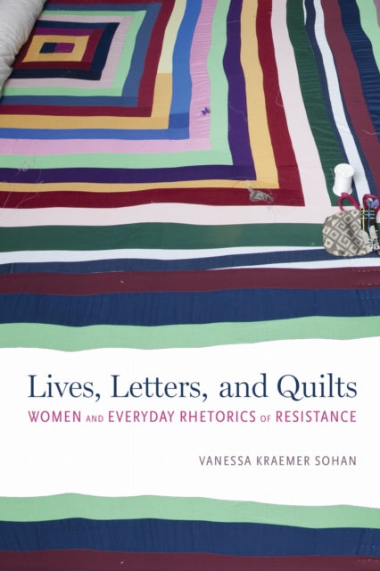 Book cover of: Lives, Letters, and Quilts. By: Vanessa Kraemer Sohan