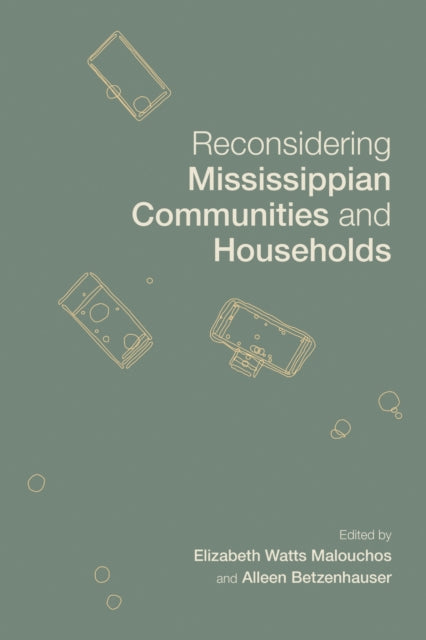 Book cover of: Reconsidering Mississippian Communities and Households. By: Elizabeth Watts Malouchos