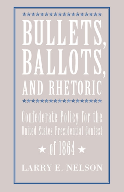 Book cover of: Bullets, Ballots, and Rhetoric. By: Larry Nelson