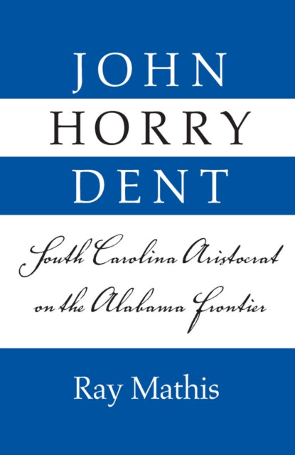 Book cover of: John Horry Dent. By: Ray Mathis