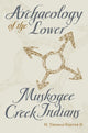 Book cover of: Archaeology of the Lower Muskogee Creek Indians, 1715-1836. By: Thomas Foster, H. Thomas Foster