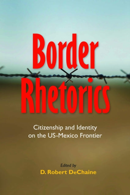 Book cover of: Border Rhetorics. By: D. Robert DeChaine