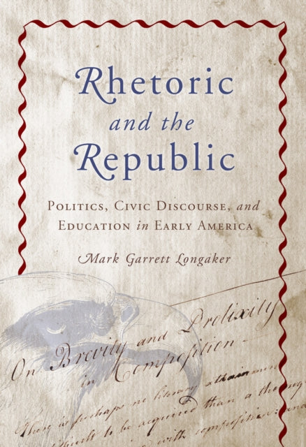 Book cover of: Rhetoric and the Republic. By: Mark Garrett Longaker
