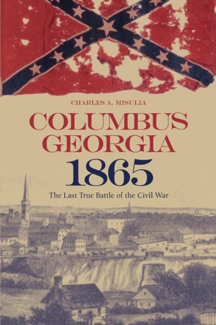 Book cover of: Columbus, Georgia, 1865. By: Charles A. Misulia