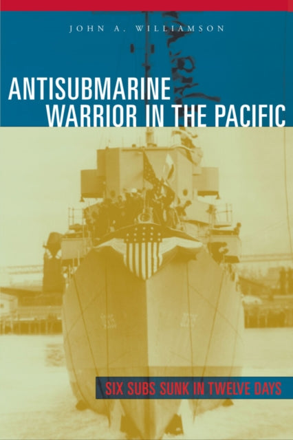 Book cover of: Antisubmarine Warrior in the Pacific. By: Williamson, John A., Sr.
