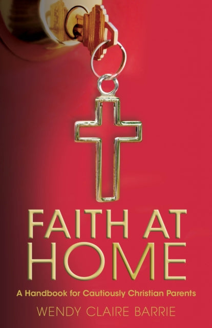 Book cover of: Faith at Home. By: Wendy Claire Barrie