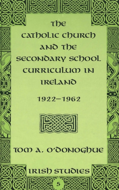 Book cover of: Catholic Church and the Secondary School Curriculum in Ireland, 1922-1962