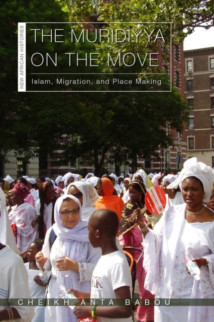 Book cover of: Muridiyya on the Move. By: Cheikh Anta Babou