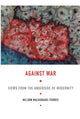 Book cover of: Against War. By: Nelson Maldonado Torres