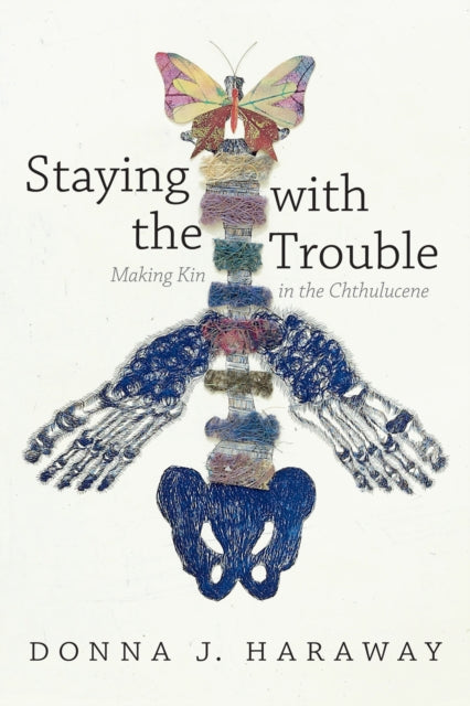 Staying with the Trouble, Making Kin in the Chthulucene 9780822362241 Donna  J. Haraway