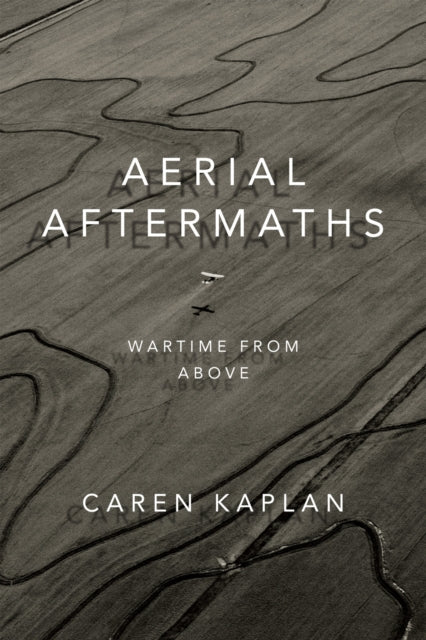 Book cover of: Aerial Aftermaths. By: Caren Kaplan