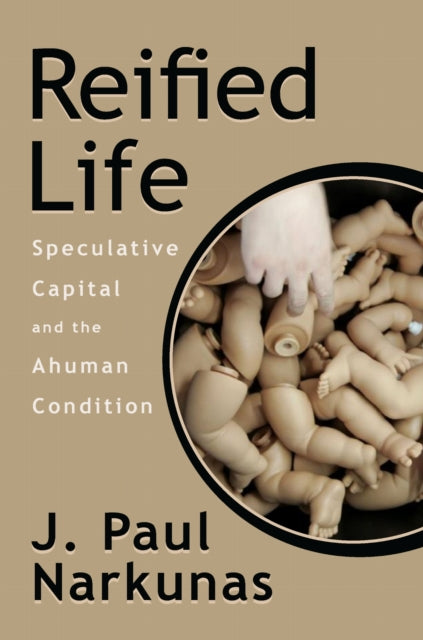 Book cover of: Reified Life. By: J. Paul Narkunas