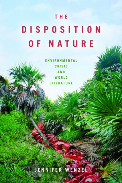 Book cover of: Disposition of Nature. By: Jennifer Wenzel