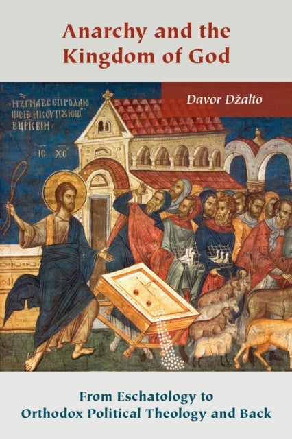 Book cover of: Anarchy and the Kingdom of God. By: Davor Dzalto