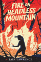 Book cover of: Fire on Headless Mountain. By: Iain Lawrence
