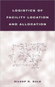 Book cover of: Logistics of Facility Location and Allocation. By: Dileep R. Sule