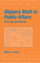 Book cover of: Slippery Math In Public Affairs. By: William J. Adams
