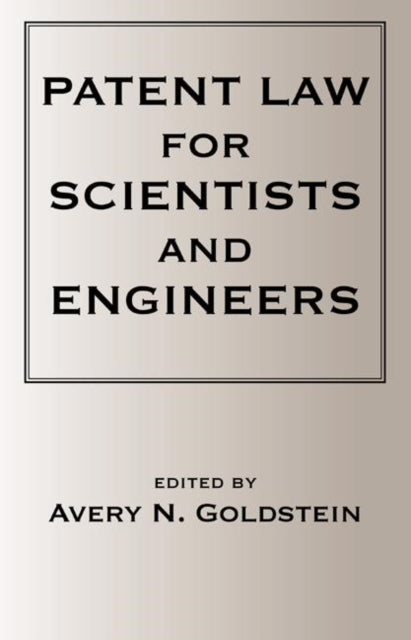 Book cover of: Patent Laws for Scientists and Engineers. By: Avery N. Goldstein