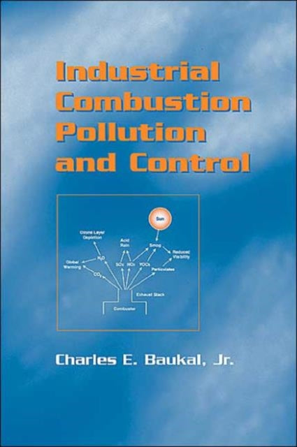 Book cover of: Industrial Combustion Pollution and Control. By: Jr., Charles E. Baukal