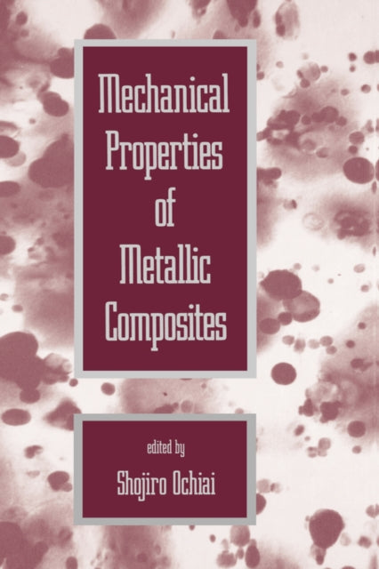 Book cover of: Mechanical Properties of Metallic Composites. By: Shojiro Ochiai
