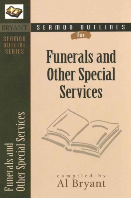 Book cover of: Sermon Outlines for Funerals and Other Special Services. By: Al Bryant