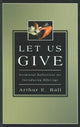 Book cover of: Let Us Give – Scriptural Reflections for Introducing Offerings. By: Arthur E. Ball