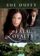 Book cover of: Fatal Loyalty – A Novel. By: Sue Duffy