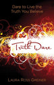 Book cover of: TruthDare – Dare to Live the Truth You Believe. By: Laura Ross Greiner
