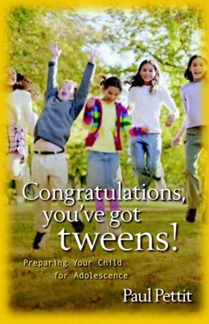 Book cover of: Congratulations, You`ve Got Tweens! – Preparing Your Child for Adolescence. By: Paul Pettit