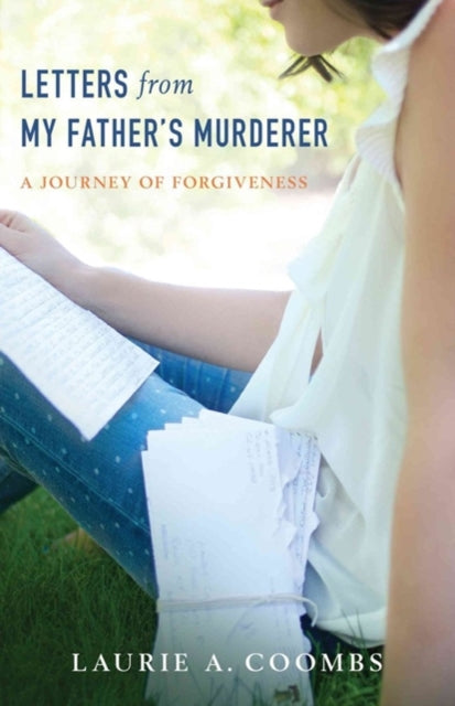 Book cover of: Letters from My Father`s Murderer – A Journey of Forgiveness. By: Laurie A. Coombs